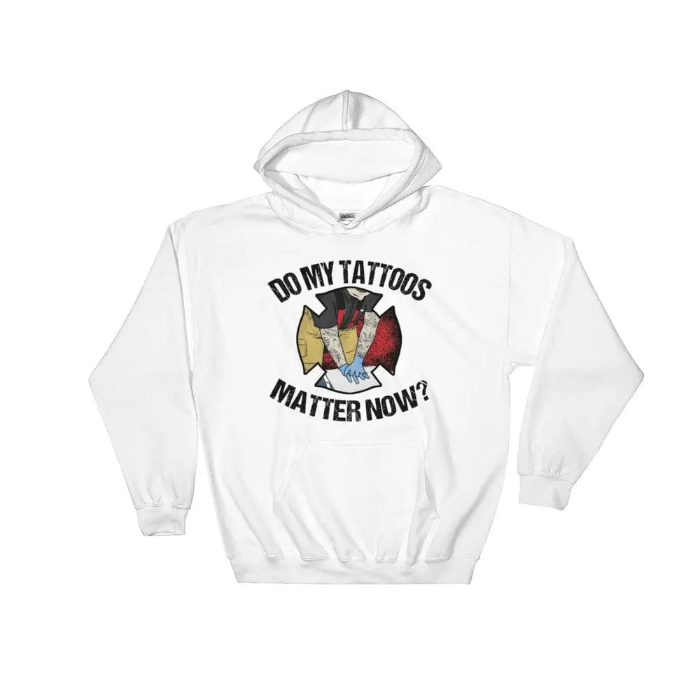 Do my tattoos matter now? - Firefighter Hoodie - Chief Miller Apparel