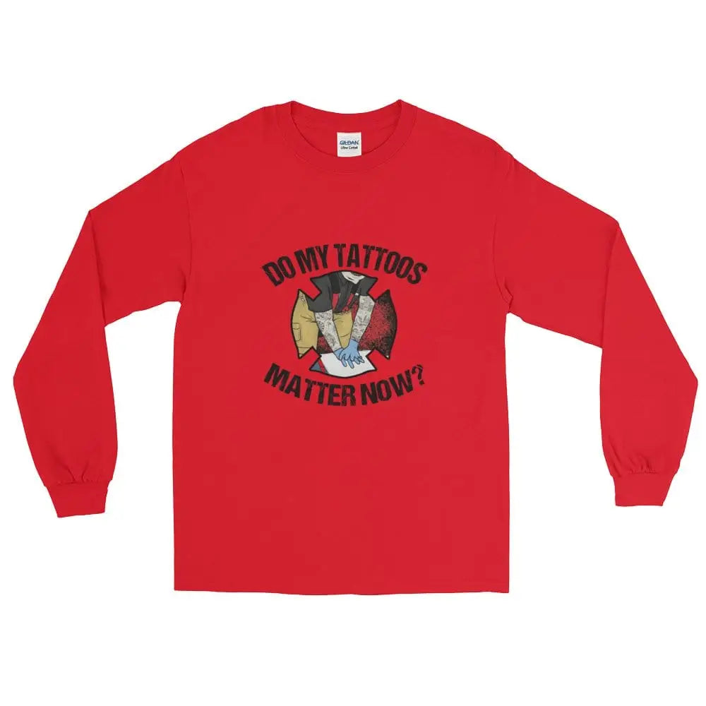 Do my tattoos matter now? - Firefighter Long Sleeve - Chief Miller Apparel