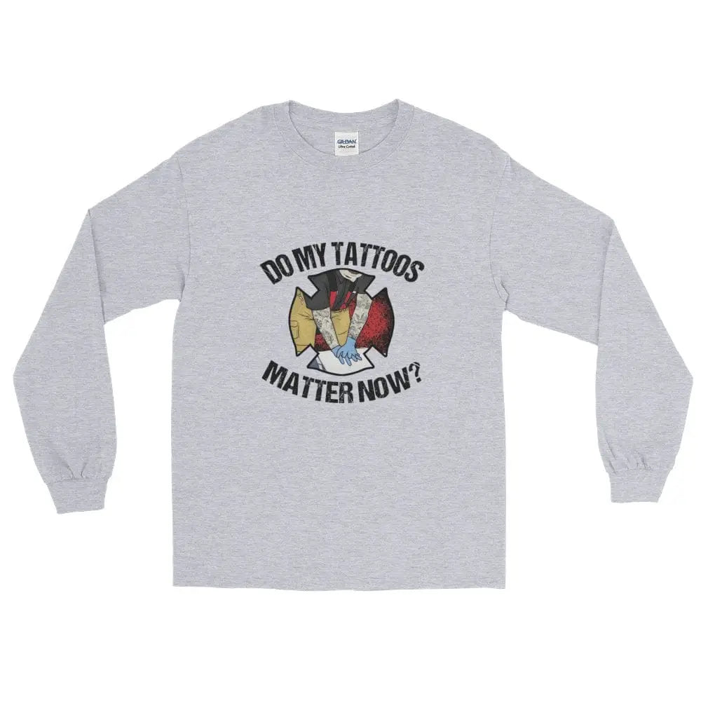 Do my tattoos matter now? - Firefighter Long Sleeve - Chief Miller Apparel