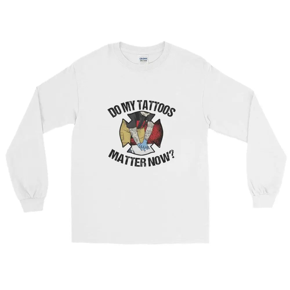 Do my tattoos matter now? - Firefighter Long Sleeve - Chief Miller Apparel