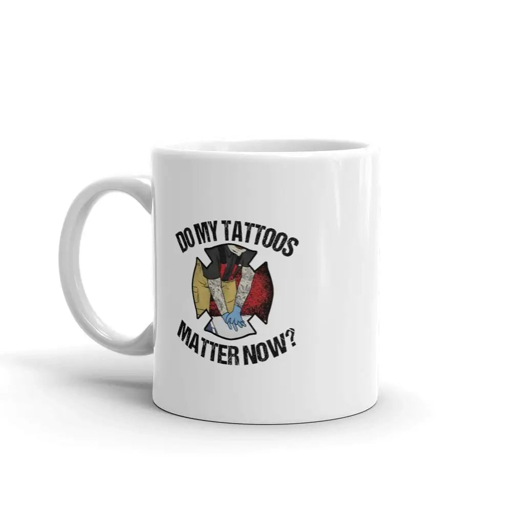 Do My Tattoos Matter Now (firefighter) Mug - Chief Miller Apparel