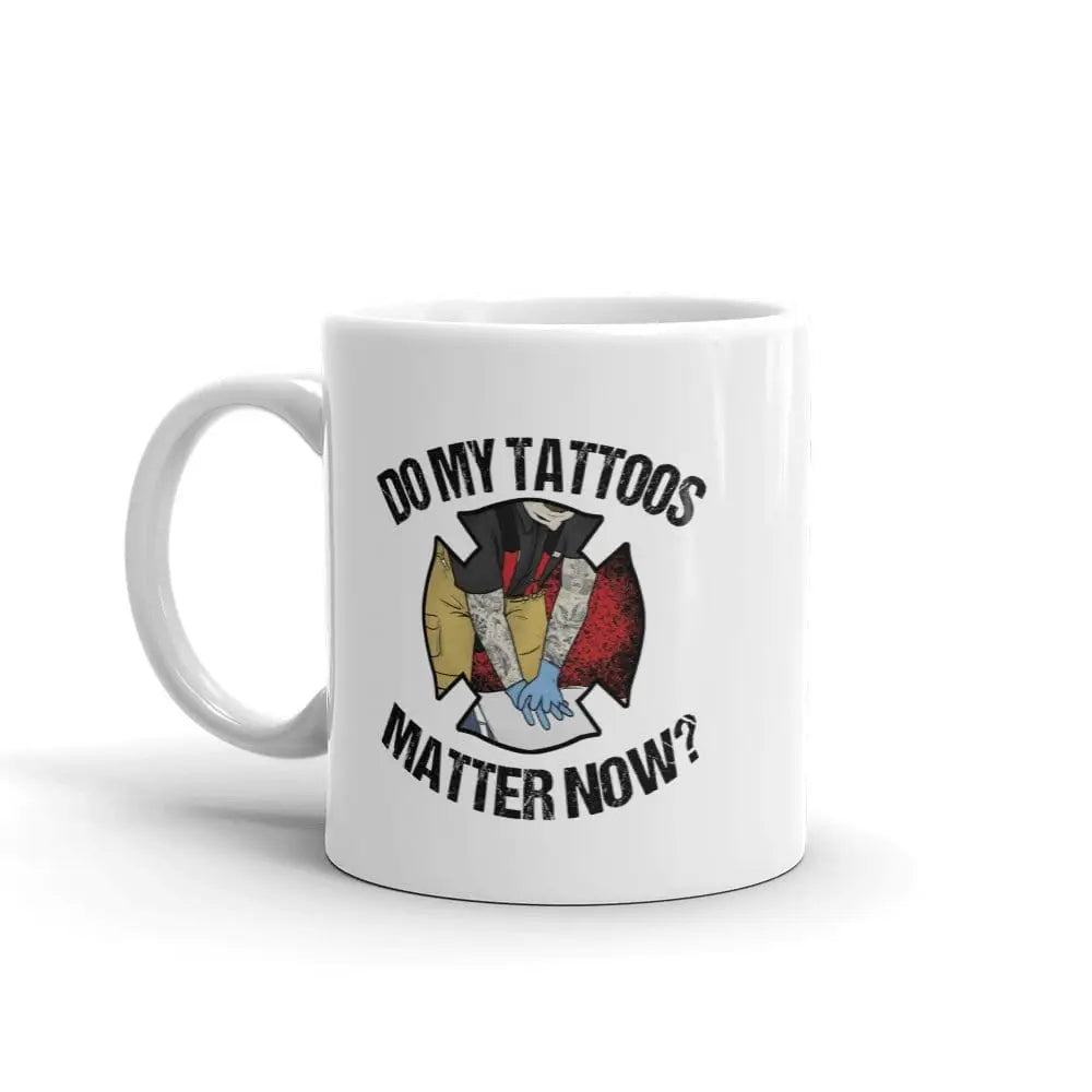 Do My Tattoos Matter Now? - Firefighter Mug - Chief Miller Apparel