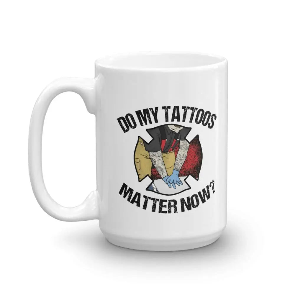 Do My Tattoos Matter Now? - Firefighter Mug - Chief Miller Apparel