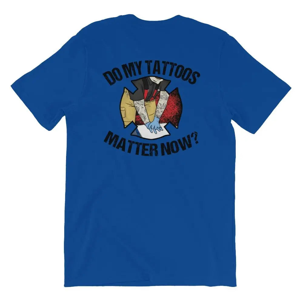 Do My Tattoos Matter Now? - Firefighter Short Sleeve (logo on back) - Chief Miller Apparel