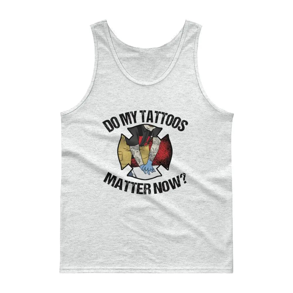 Do my tattoos matter now? - Firefighter Tank - Chief Miller Apparel