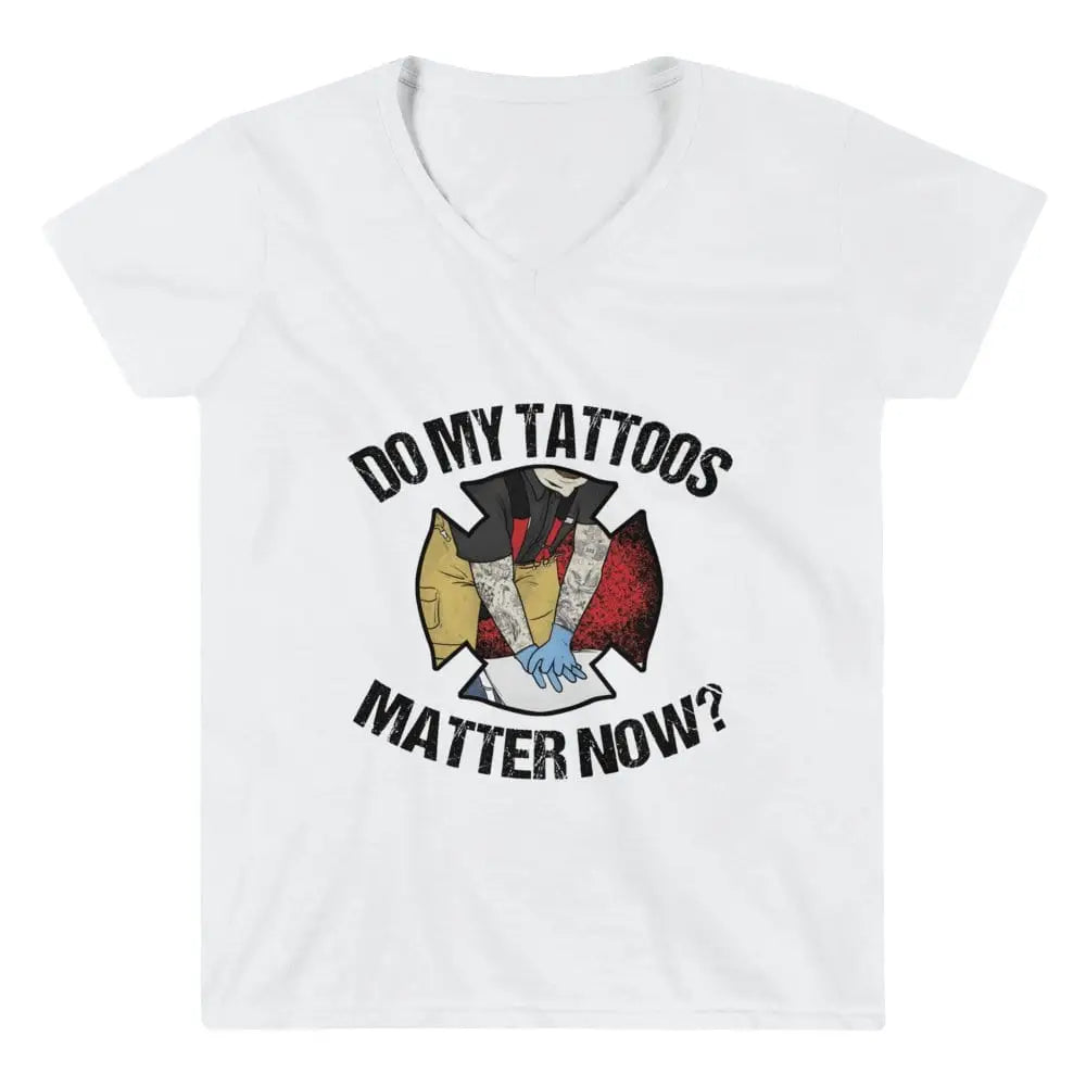 Do my tattoos matter now? - Firefighter Women's V-neck - Chief Miller Apparel