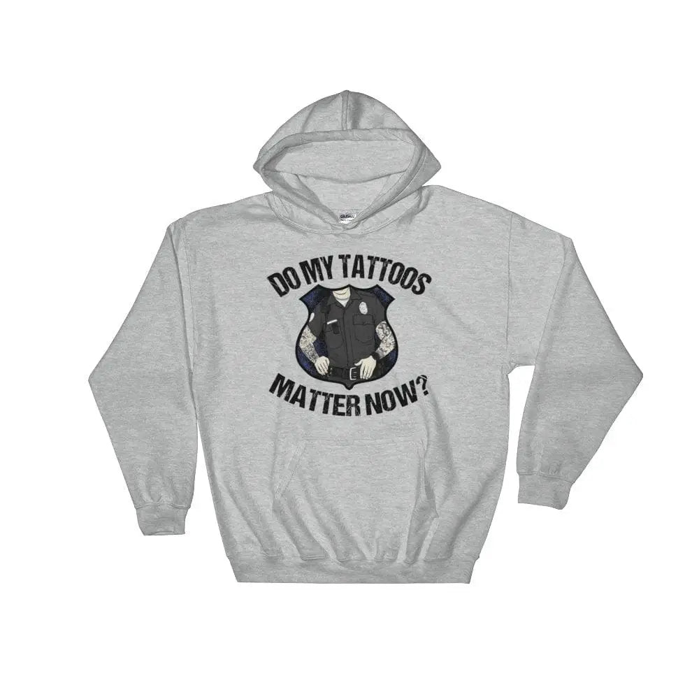 Do my tattoos matter now? - Police Hoodie - Chief Miller Apparel