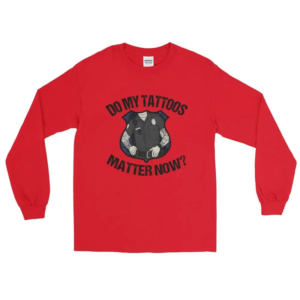 Do my tattoos matter now? - Police Long Sleeve - Chief Miller Apparel