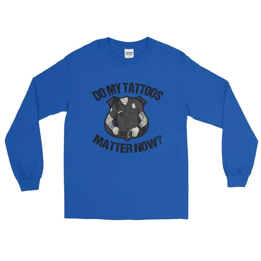 Do my tattoos matter now? - Police Long Sleeve - Chief Miller Apparel