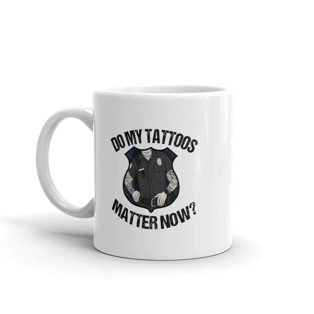 Do My Tattoos Matter Now? - Police Mug - Chief Miller Apparel