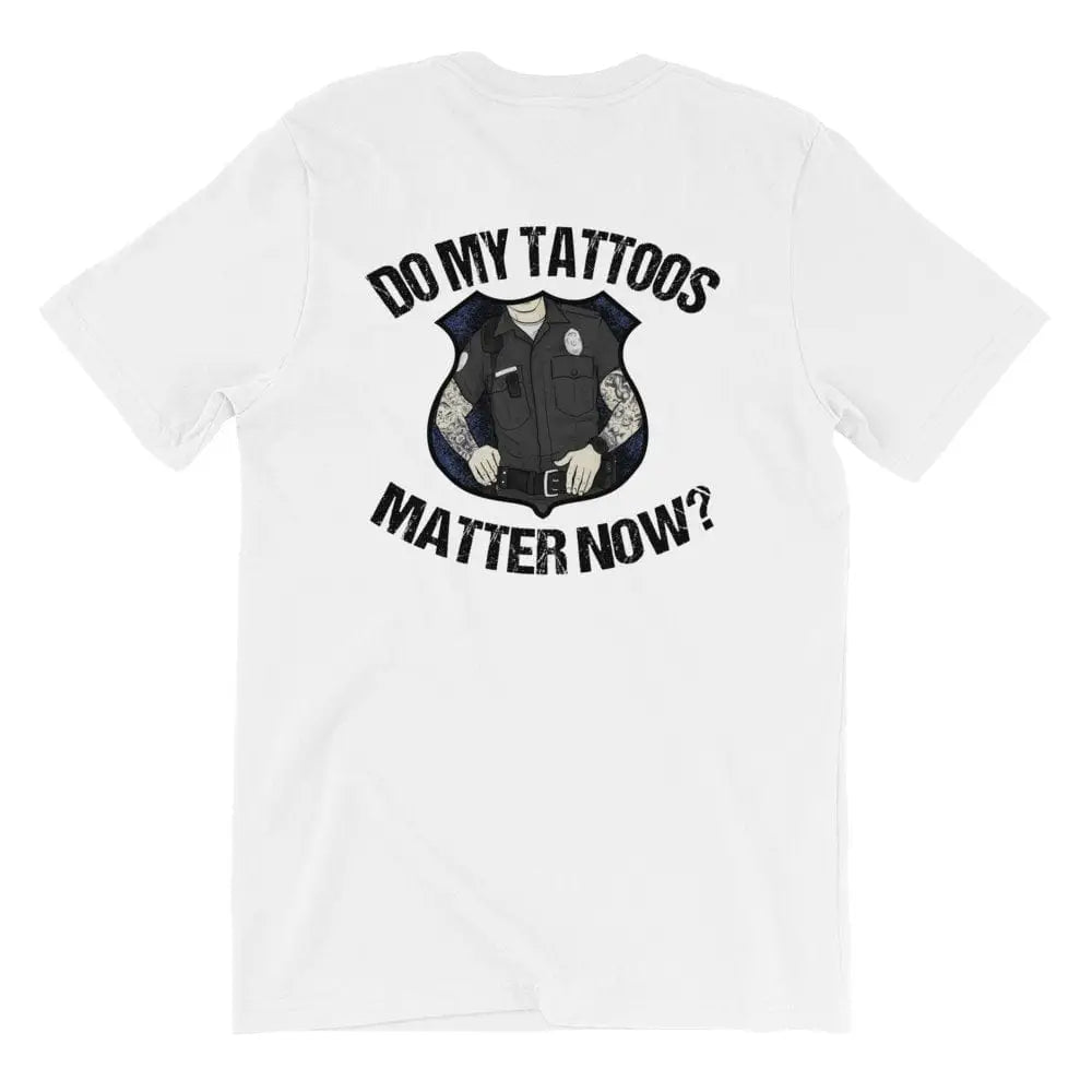 Do My Tattoos Matter Now? - Police Short Sleeve (logo on back) - Chief Miller Apparel