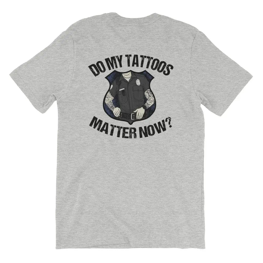 Do My Tattoos Matter Now? - Police Short Sleeve (logo on back) - Chief Miller Apparel