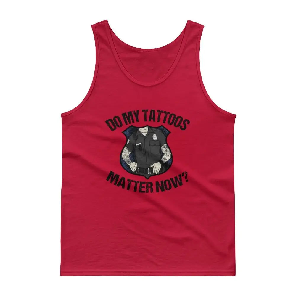 Do my tattoos matter now? - Police Tank top - Chief Miller Apparel