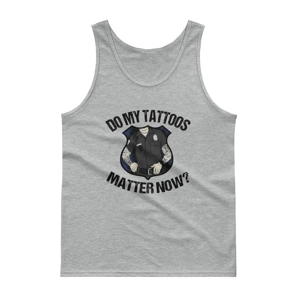 Do my tattoos matter now? - Police Tank top - Chief Miller Apparel