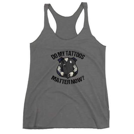 Chief Miller Shirt Do my tattoos matter now? - Police Women's Racerback Tank Apparel