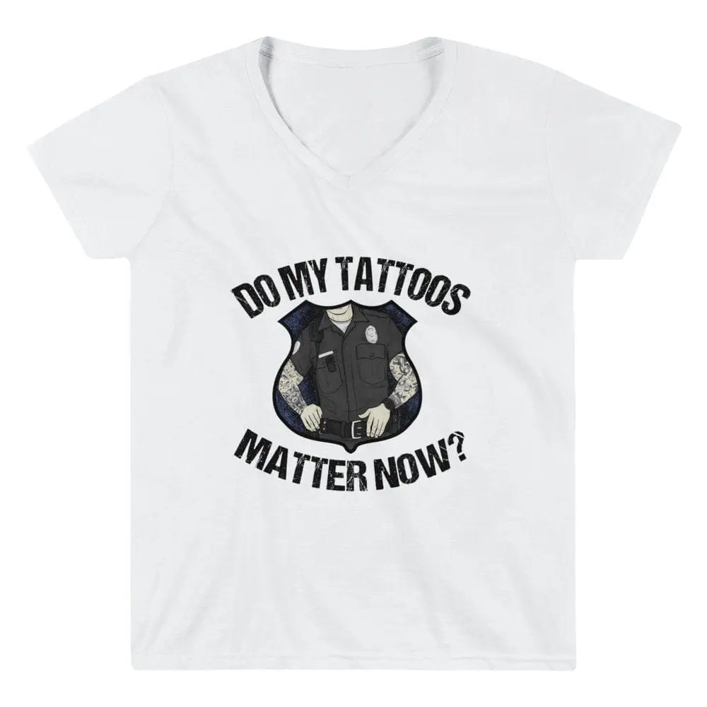 Do my tattoos matter now? - Police Women's V-Neck - Chief Miller Apparel