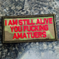 As Seen on Socials - "I Am Still Alive You Fucking Amateurs" - 2x4 Patch - Multicam w/Red