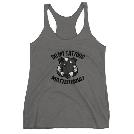 Gray Police Women’s Racerback Tank featuring vintage shocking pink ’Do My Tattoos Matter Now?’ design