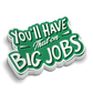 Green and white helmet decal for blue collar workers saying Youll Have That On Big Jobs