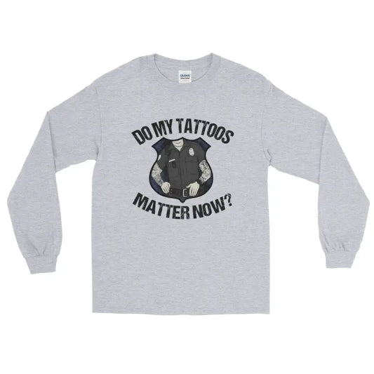 Grey Police Long Sleeve t-shirt with DO MY TATTOOS MATTER NOW text and cat graphic design