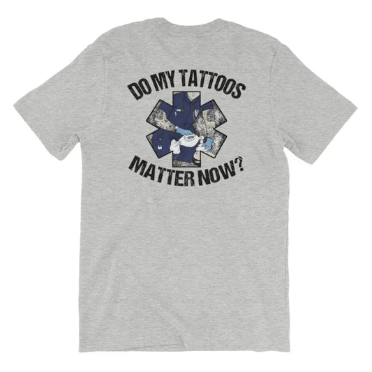 Grey athletic heather t-shirt with DO MY TATTOOS MATTER NOW text and EMS star of life design