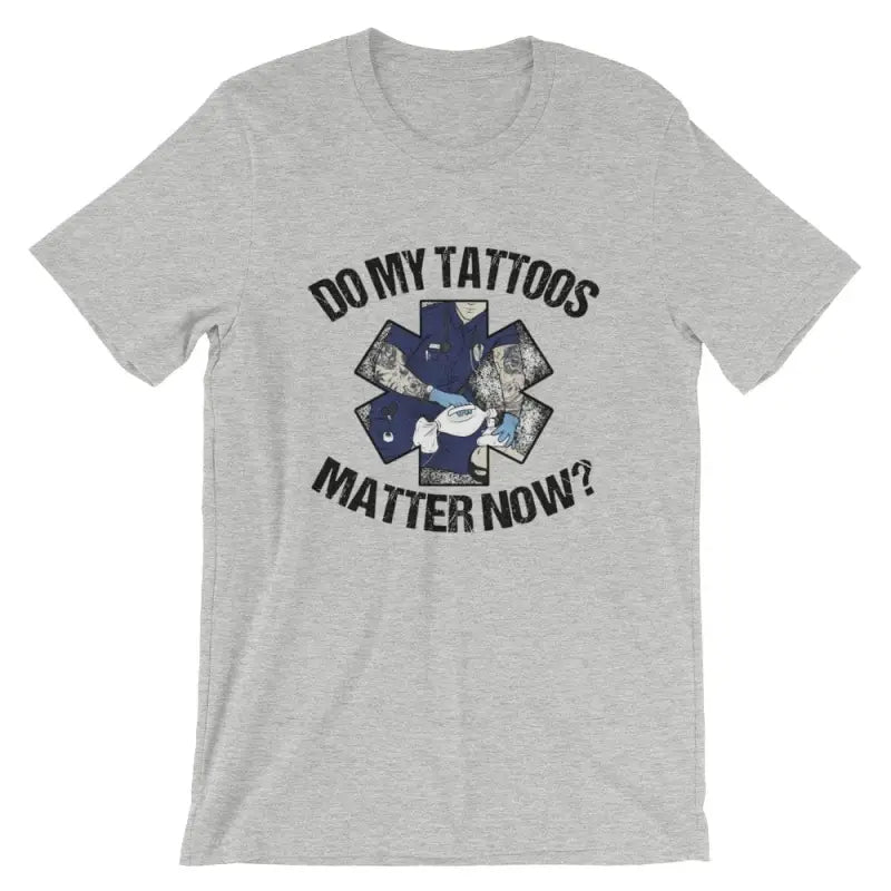 Grey athletic heather t-shirt with Do My Tattoos Matter Now text and EMT star design