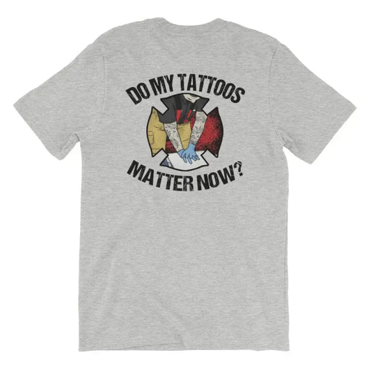 Grey Do My Tattoos Matter Now Firefighter Short Sleeve with emblem design on back