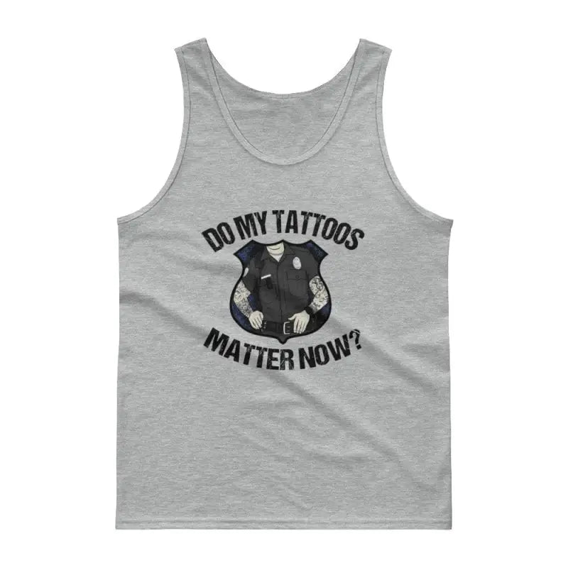 Grey tank top with Do My Tattoos Matter Now text and tattooed arm graphic for tattoos matter