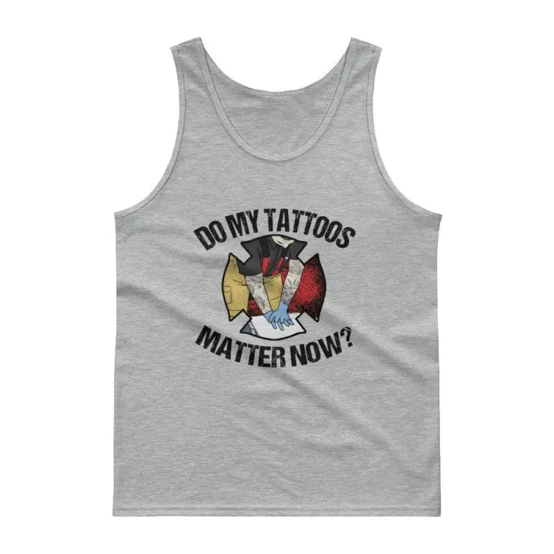 Grey jersey knit firefighter tank featuring Do My Tattoos Matter Now text and emblem design