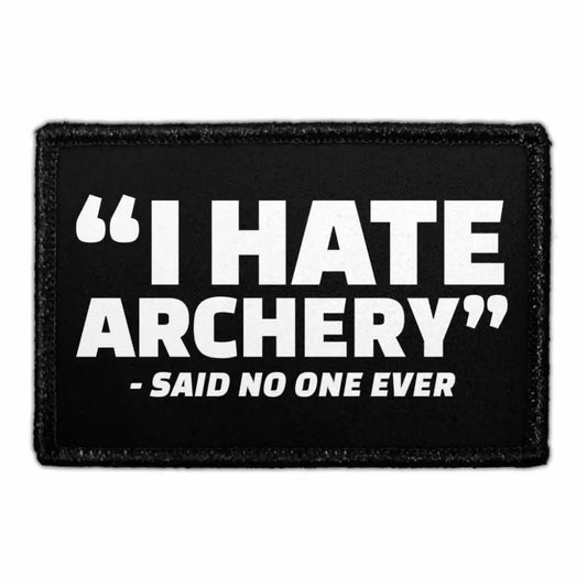 Black removable patch with white text reading I HATE ARCHERY SAID NO ONE EVER for velcro loop