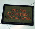 Military-style 2x3 patch in olive drab with spice text reading Only You Can Prevent F*cktardation