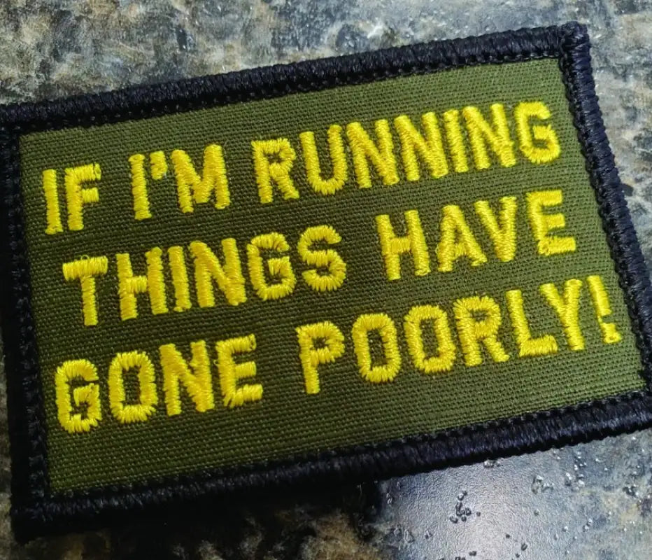Military-style olive drab 2x3 patch with yellow text: If I’m Running Things Have Gone Poorly