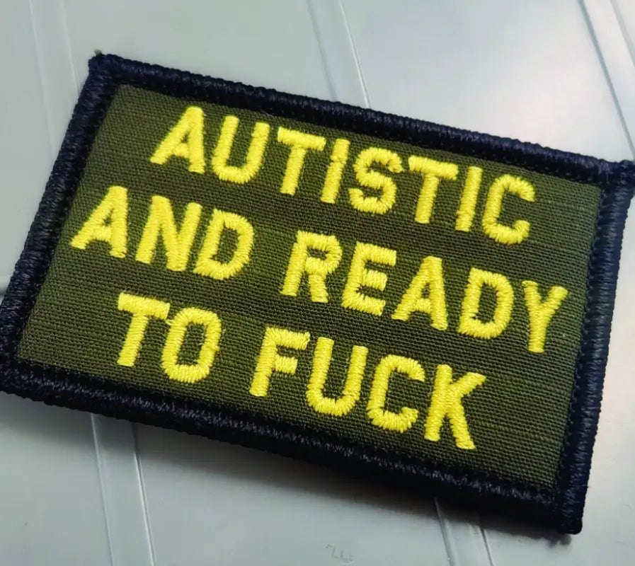 Military morale patch in olive drab with yellow text for Autistic and Ready to Fuck - 2x3