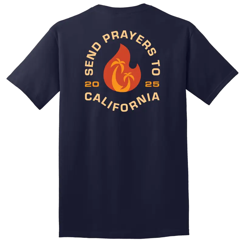 Navy blue California fundraiser t-shirt with orange Send Prayers to California 2025 design