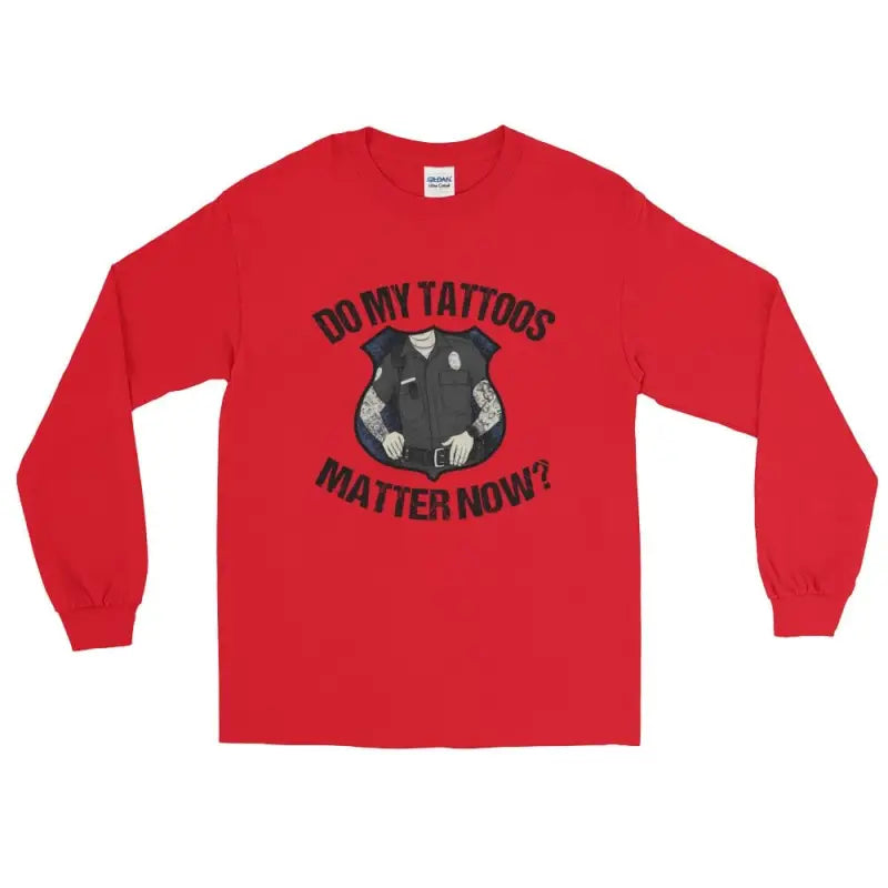 Red Police Long Sleeve T-Shirt with Do My Tattoos Matter Now? text and tattooed graphic