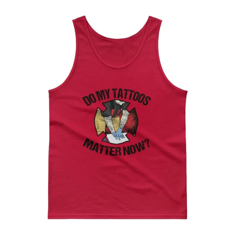 Red jersey knit tank top featuring Do My Tattoos Matter Now text and firefighter emblem graphic