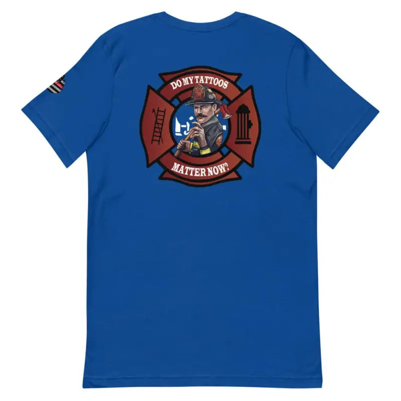 Royal blue Do My Tattoos Matter Now Version 2 T-shirt with firefighter Maltese cross emblem