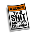 Warning sign helmet decal stating THIS SHIT AIN’T FOR EVERYBODY for blue collar workers