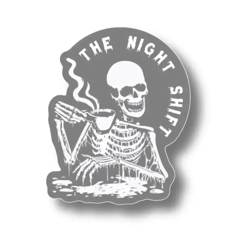 Skeleton drinking coffee with The Night Shift text, perfect for a night shift sticker