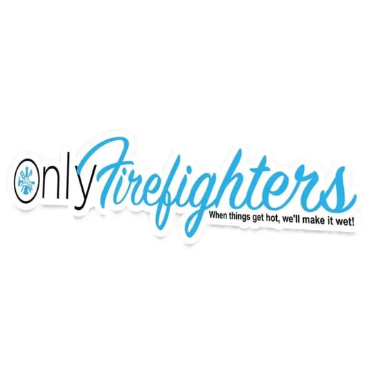 Text logo Only Firefighters with tagline When things get hot, we’ll make it wet!