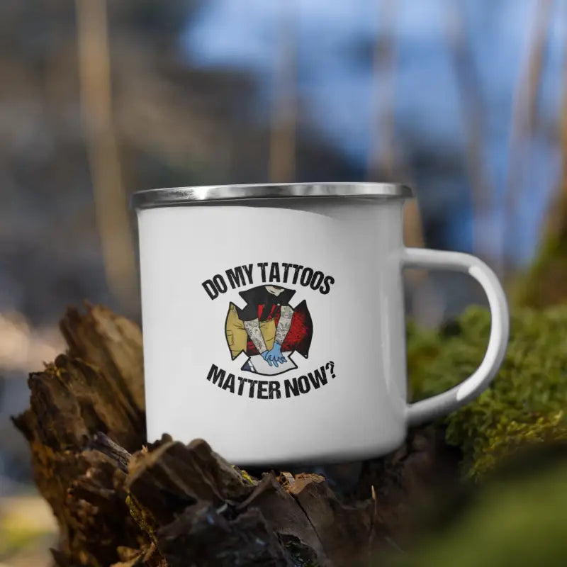 White enamel mug with Do My Tattoos Matter Now design for first responders and tattoo lovers