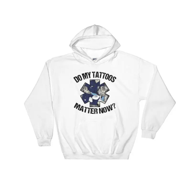 White hooded EMS hoodie featuring Do My Tattoos Matter Now? text and design