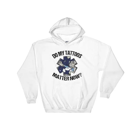 White hooded EMS hoodie featuring Do My Tattoos Matter Now? text and design