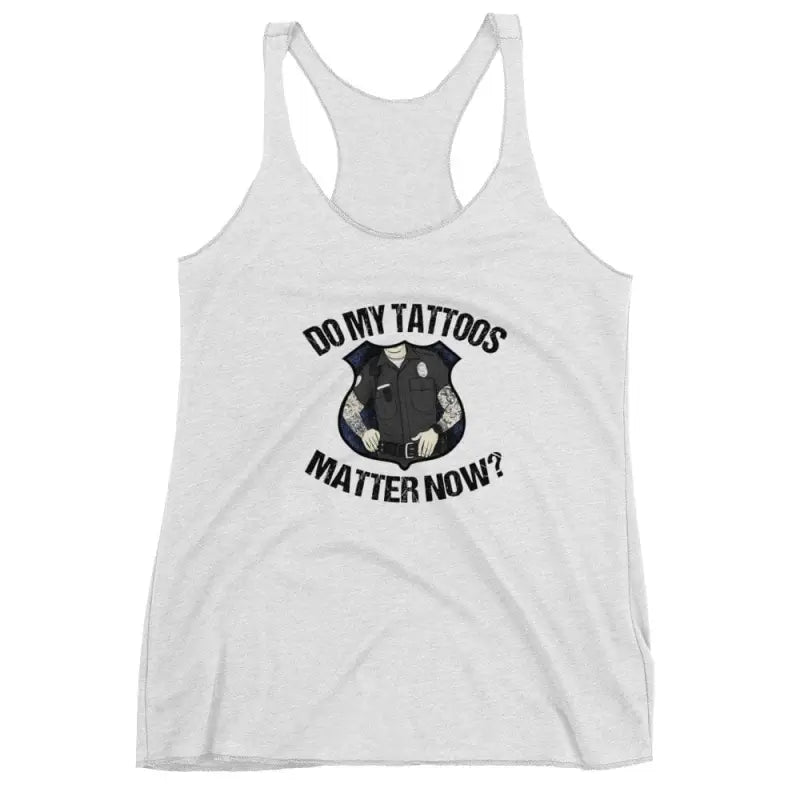 White Police Women’s Racerback Tank featuring vintage shocking pink ’Do My Tattoos Matter Now?’ design