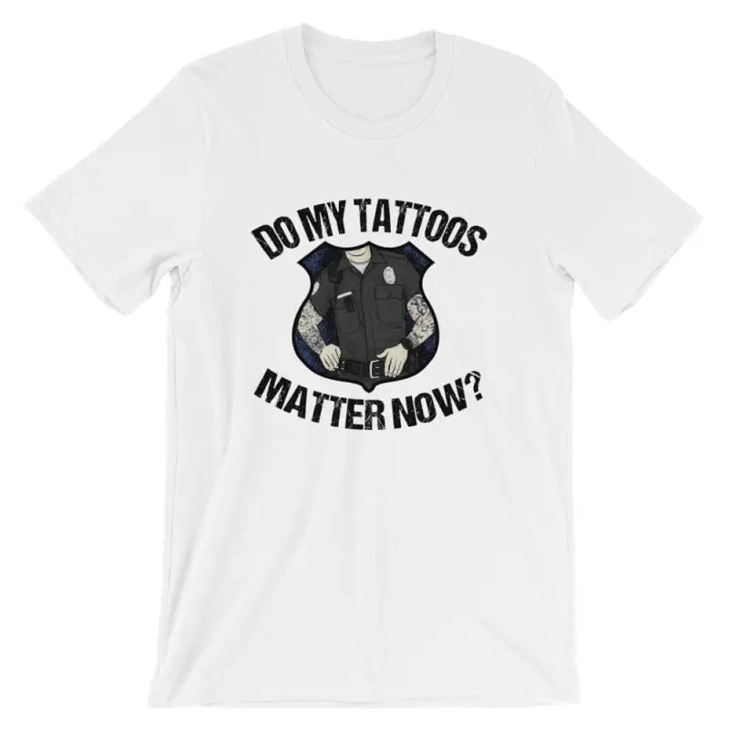 White t-shirt with DO MY TATTOOS MATTER NOW text and police badge graphic on Athletic Heather