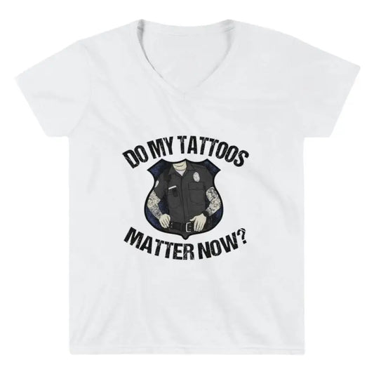 White women’s v-neck t-shirt with ’DO MY TATTOOS MATTER NOW?’ and police badge graphic